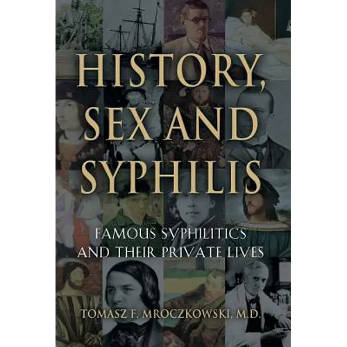 History, Sex and Syphilis: Famous Syphilitics and Their Private Lives
