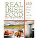 Real Irish Food: 150 Classic Recipes from the Old Country
