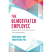 The Demotivated Employee: Helping Leaders Solve the Motivation Crisis That Is Plaguing Business