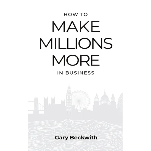 How to Make Millions More: 52 Timeless Rules to Help You Shatter Your Revenue Ceiling and Sail Towards a Lucrative Exit