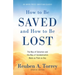 How to Be Saved and How to Be Lost: The Way of Salvation and the Way of Condemnation Made as Plain as Day [Updated and Annotated]