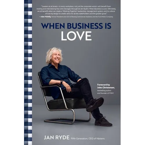 When Business Is Love: The Spirit of H舖tens--At Work, at Play, and Everywhere in Your Life