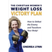 The Christian Women's Weight Loss Victory Plan: How To Defeat The Enemy And Transform Your Body