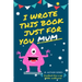 I Wrote This Book Just For You Mum!: Fill In The Blank Book For Mom/Mother's Day/Birthday's And Christmas For Junior Authors Or To Just Say They Love