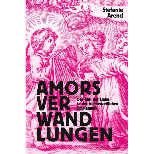Amors Verwandlungen: Der Gott Der Liebe in Der Fruhneuzeitlichen Emblematik