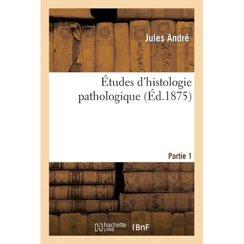Études d'Histologie Pathologique. 1re Partie