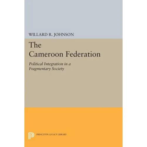 The Cameroon Federation: Political Integration in a Fragmentary Society