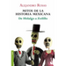 Mitos de la Historia Mexicana: de Hidalgo a Zedillo / Myths of Mexican History