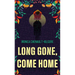 Long Gone, Come Home