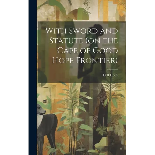 With Sword and Statute (on the Cape of Good Hope Frontier)