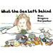 What the Sea Left Behind