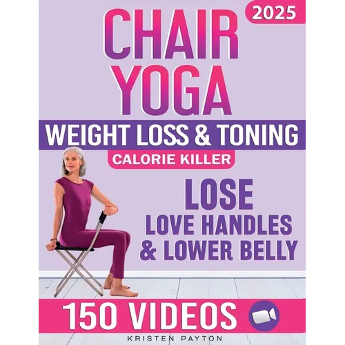 Chair Yoga for Weight Loss: Over 150 STEP-BY-STEP VIDEO LESSONS with AUDIO INSTRUCTIONS and 28-Day Fat Burning Challenge Included! Over 200 Clear Illu