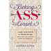 Kicking Ass in a Corset: Jane Austen's 6 Principles for Living and Leading from the Inside Out