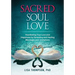 Sacred Soul Love: Manifesting True Love and Happiness by Revealing and Healing Blockages and Limitations