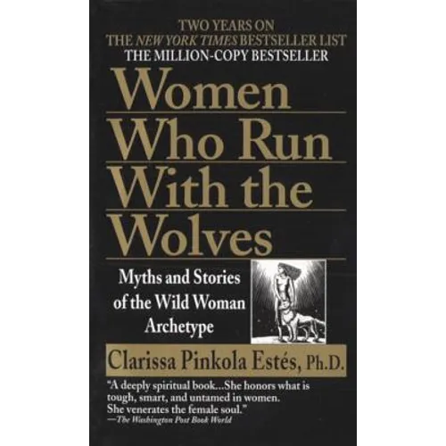 Women Who Run with the Wolves: Myths and Stories of the Wild Woman Archetype