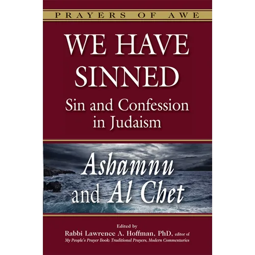 We Have Sinned: Sin and Confession in Judaism--Ashamnu and Al Chet (Prayers of Awe)