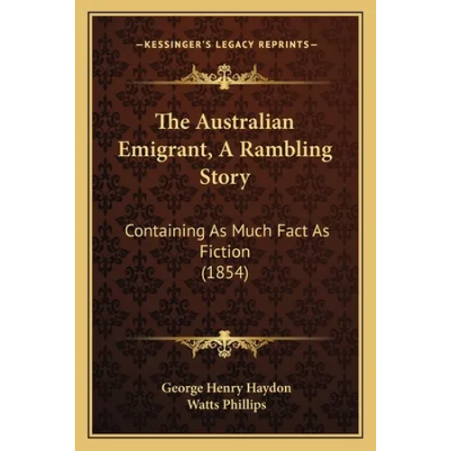 The Australian Emigrant, A Rambling Story: Containing As Much Fact As Fiction (1854)
