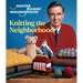 Mister Rogers' Neighborhood: Knitting the Neighborhood: Official Knitting Patterns from Mister Rogers' Neighborhood