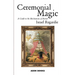 Ceremonial Magic: A Guide to the Mechanisms of Ritual
