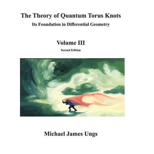 The Theory of Quantum Torus Knots: Its Foundation in Differential Geometry-Volume III