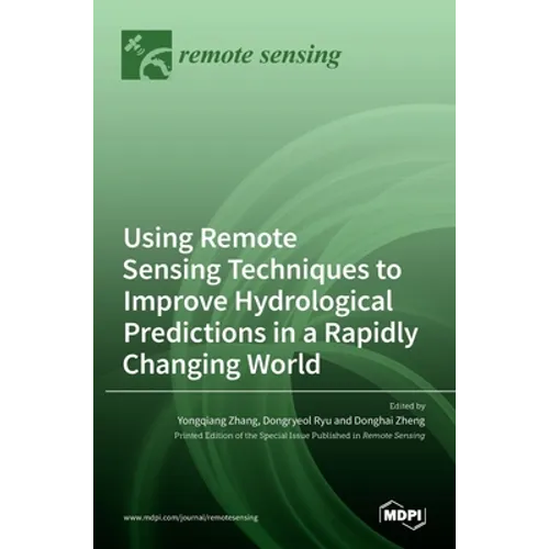 Using Remote Sensing Techniques to Improve Hydrological Predictions in a Rapidly Changing World