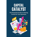 Capital Catalyst: The Essential Guide to Raising Funds for Your Business