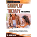 Understanding Sandplay Therapy for Beginners: Unlocking The Power Of Symbolism, Creativity, And Emotional Healing In Therapeutic Practices