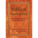 Biblical Apologetics: Advancing and Defending the Gospel of Christ