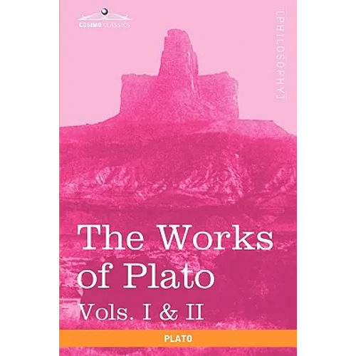 The Works of Plato, Vols. I & II (in 4 Volumes): Analysis of Plato & the Republic