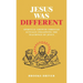 Jesus Was Different: Spiritual Growth Through Actually Following the Teachings of Jesus