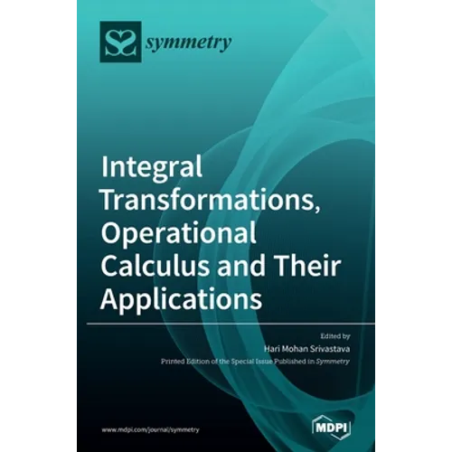 Integral Transformations, Operational Calculus and Their Applications