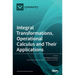 Integral Transformations, Operational Calculus and Their Applications
