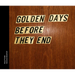 Golden Days Before They End