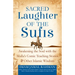 Sacred Laughter of the Sufis: Awakening the Soul with the Mulla's Comic Teaching Stories and Other Islamic Wisdom