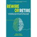 Rewire or Retire: AI for Leaders: The Choice That Every Leader Must Make About AI Ethics, the Future of Work and Their Own Leadership Style to Retain