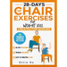 28 Days of Chair Exercises For Weight Loss: Three Levels for Strength, Posture, and Fitness in Just 10 Minutes a Day, 99 Illustrated Exercises Organiz