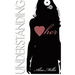Understanding Her: How to decipher the moods, understand the needs and respond to the desires of that special woman in your life
