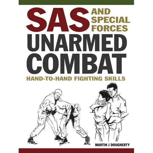 SAS and Special Forces Unarmed Combat: Hand-To-Hand Fighting Skills