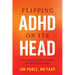 Flipping ADHD on Its Head: How to Turn Your Child's Disability Into Their Greatest Strength