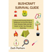 Bushcraft Survival Guide: A Bushcraft Essentials Book to Wilderness Survival Plus Basic Tools, Outdoor Skills and Life Hacks to Get You Through Each D