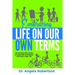 Embracing Life On Our Own Terms: Fascinating life stories of awesome individuals thriving in later life