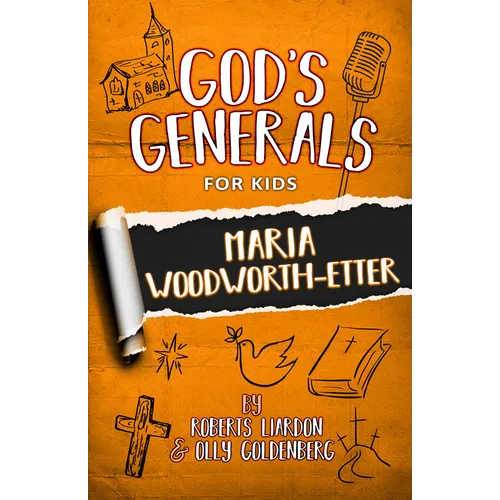 God's Generals for Kids: Maria Woodworth-Etter