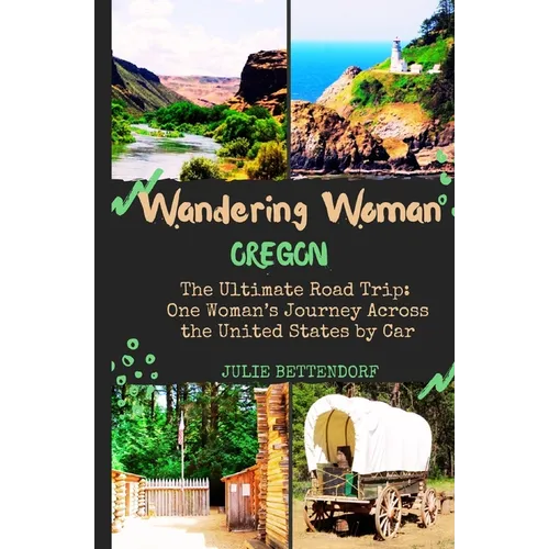 Wandering Woman: Oregon: The Ultimate Road Trip: One Woman's Journey Across the United States by Car
