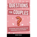 Questions for Couples: Deep Questions to Reflect, Building Trust and Regain Intimacy in Love Relationships