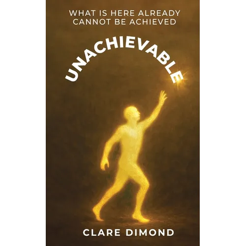Unachievable: What is here already cannot be achieved