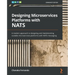 Designing Microservices Platforms with NATS: A modern approach to designing and implementing scalable microservices platforms with NATS messaging