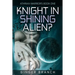 Knight In Shining Alien?: Athrian Warriors Book One