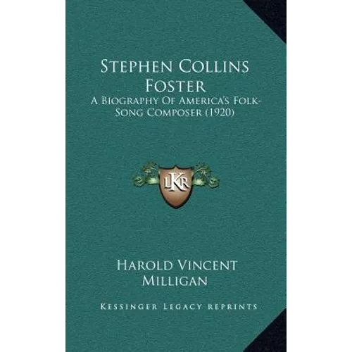 Stephen Collins Foster: A Biography Of America's Folk-Song Composer (1920)