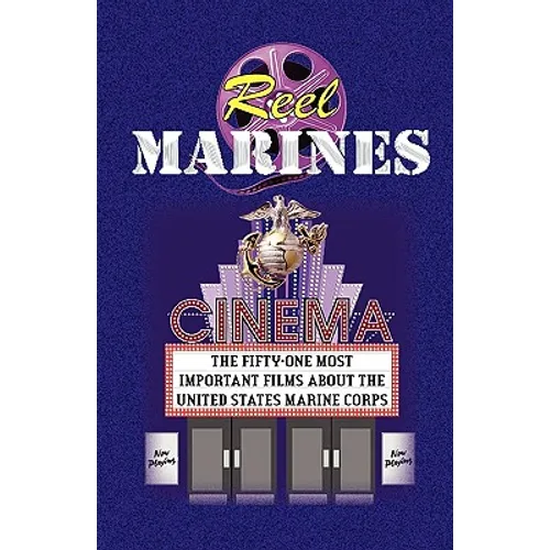 REEL MARINES - The Fifty-One Most Important Films About the United States Marine Corps