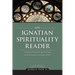 An Ignatian Spirituality Reader